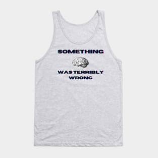 Something was terribly wrong Tank Top